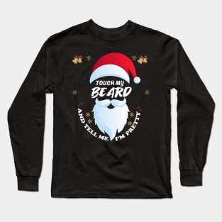 Touch My Beard And Tell Me Im Pretty christmas Long Sleeve T-Shirt